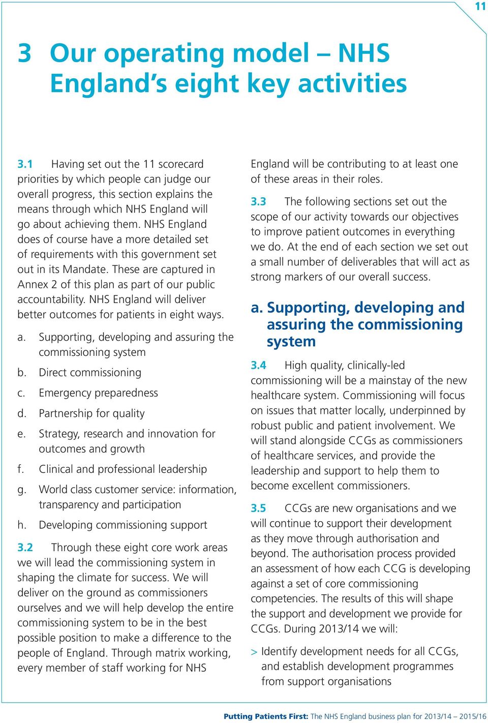 NHS England does of course have a more detailed set of requirements with this government set out in its Mandate. These are captured in Annex 2 of this plan as part of our public accountability.