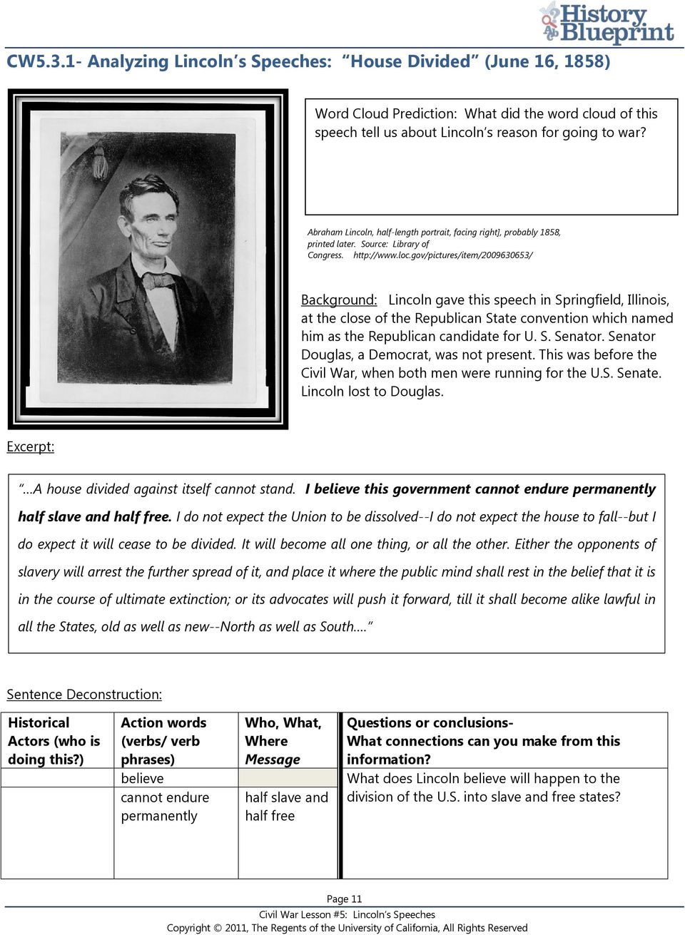gov/pictures/item/2009630653/ Background: Lincoln gave this speech in Springfield, Illinois, at the close of the Republican State convention which named him as the Republican candidate for U. S. Senator.