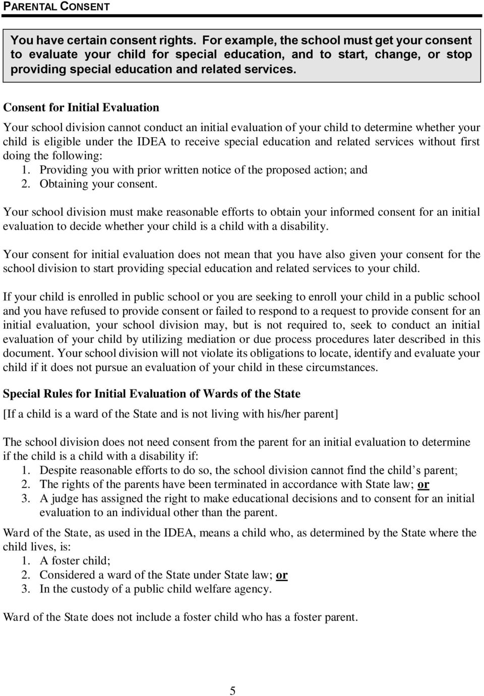 Consent for Initial Evaluation Your school division cannot conduct an initial evaluation of your child to determine whether your child is eligible under the IDEA to receive special education and
