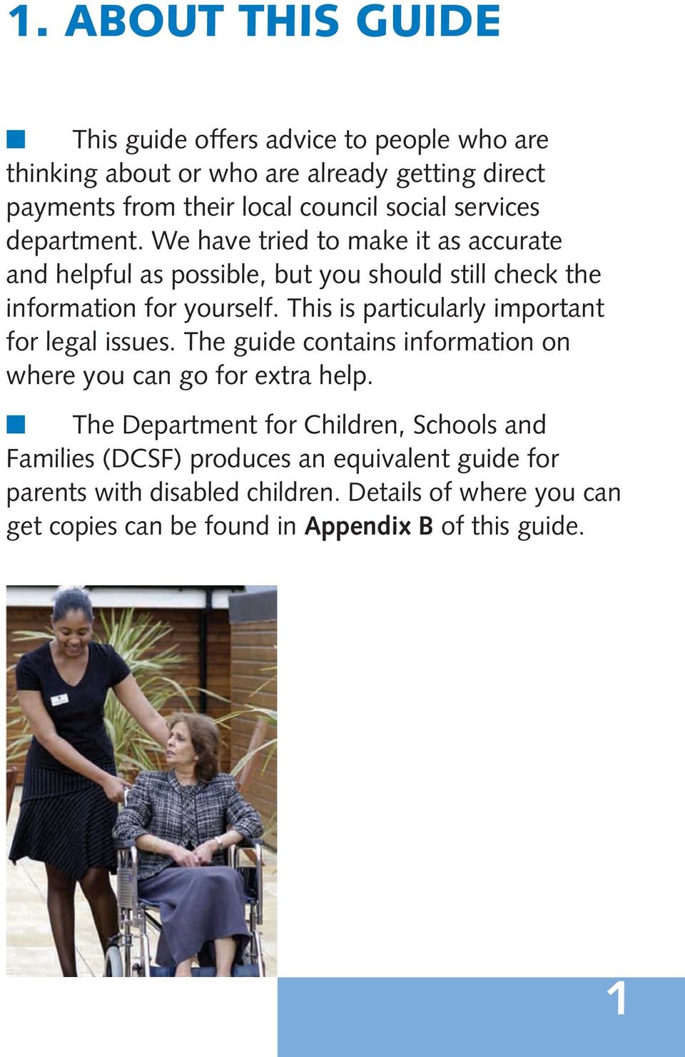 This is particularly important for legal issues. The guide contains information on where you can go for extra help.
