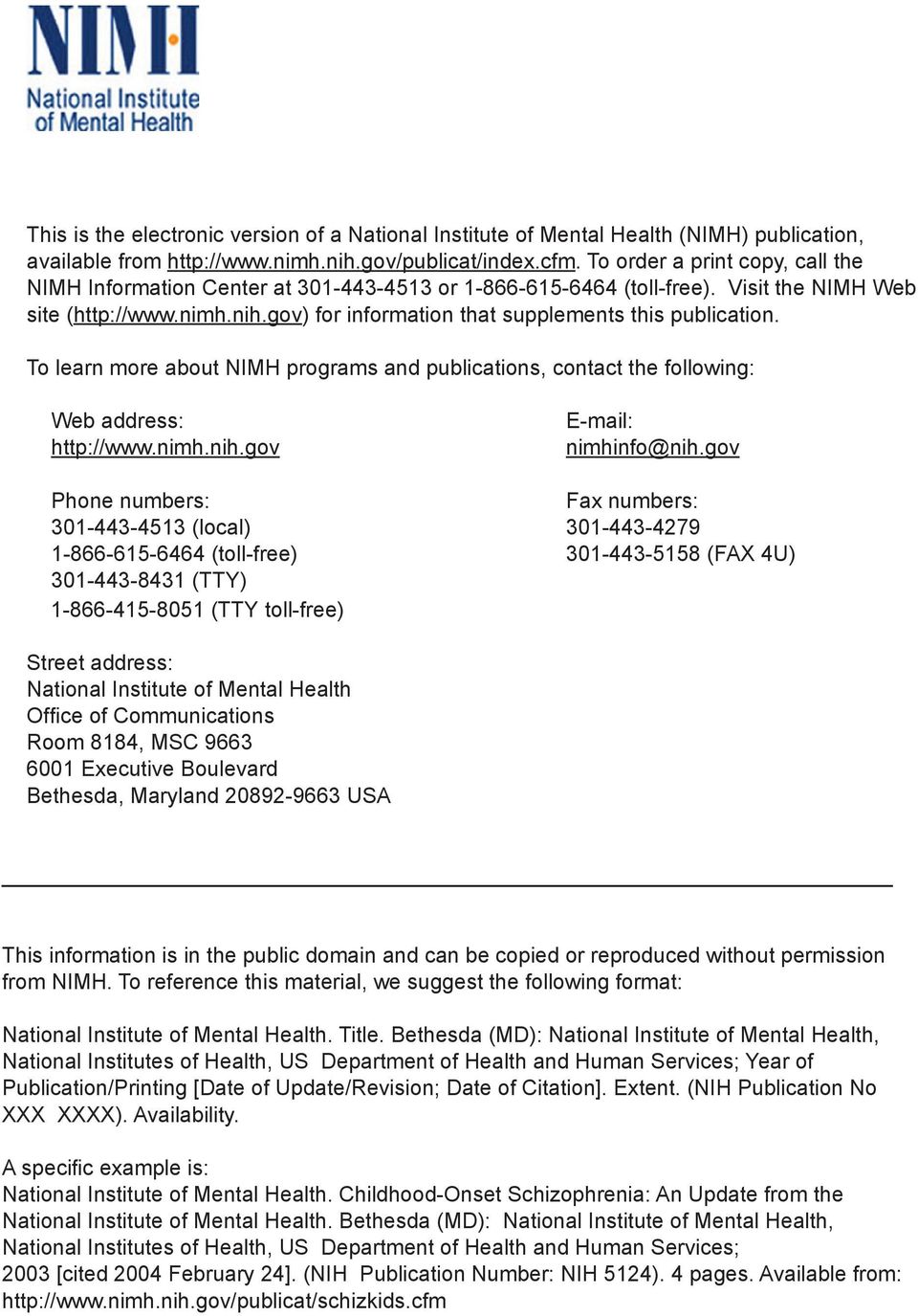 gov) for information that supplements this publication. To learn more about NIMH programs and publications, contact the following: Web address: http://www.nimh.nih.gov E-mail: nimhinfo@nih.