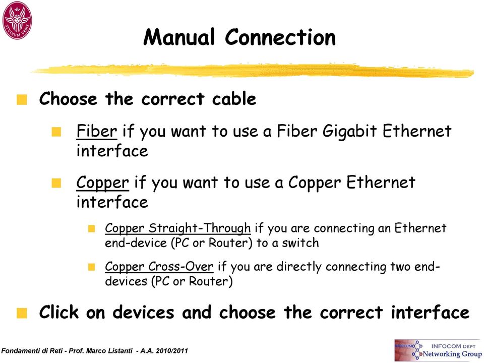 are connecting an Ethernet end-device (PC or Router) to a switch Copper Cross-Over if you are
