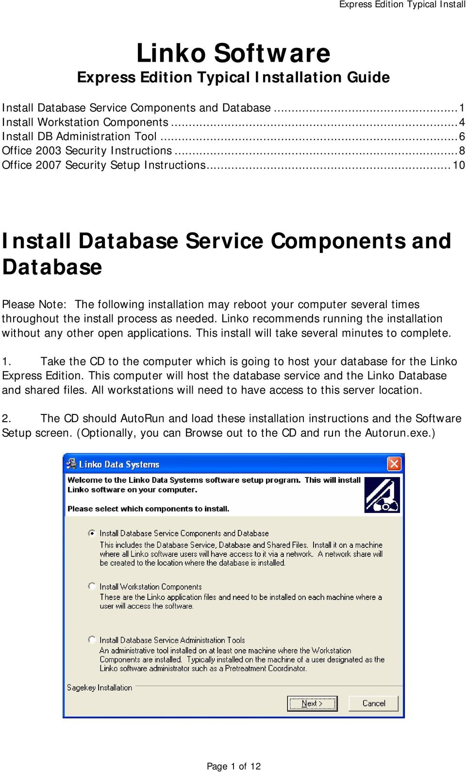 ..10 Install Database Service Components and Database Please Note: The following installation may reboot your computer several times throughout the install process as needed.