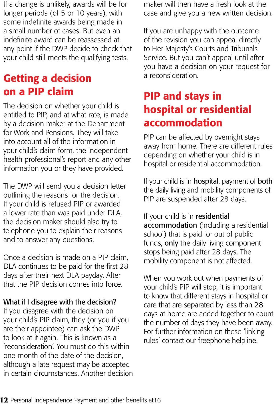 Getting a decision on a PIP claim The decision on whether your child is entitled to PIP, and at what rate, is made by a decision maker at the Department for Work and Pensions.