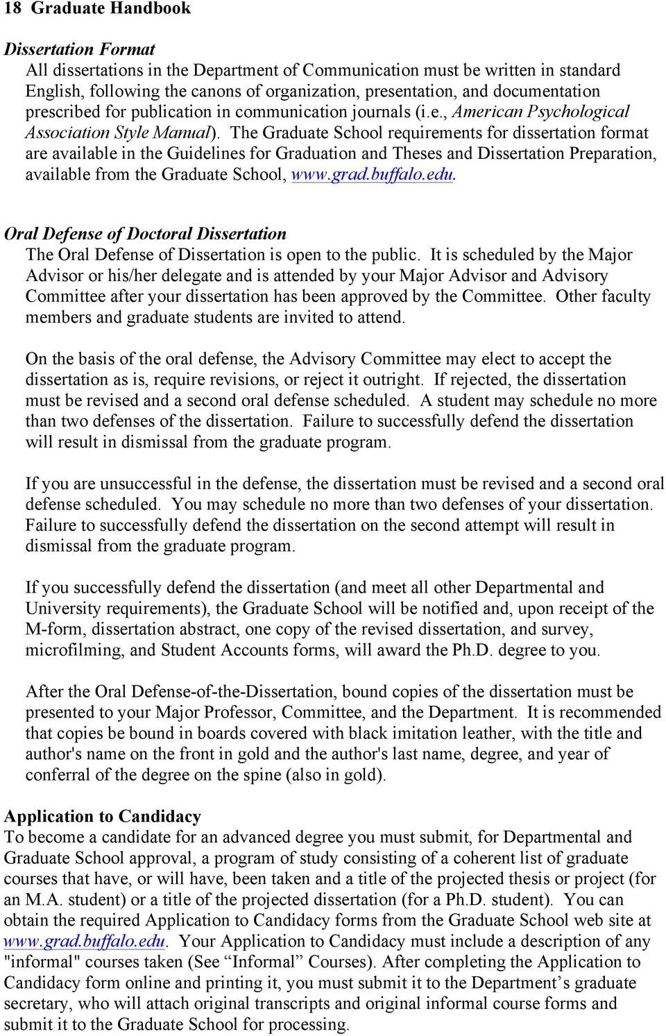 The Graduate School requirements for dissertation format are available in the Guidelines for Graduation and Theses and Dissertation Preparation, available from the Graduate School, www.grad.buffalo.