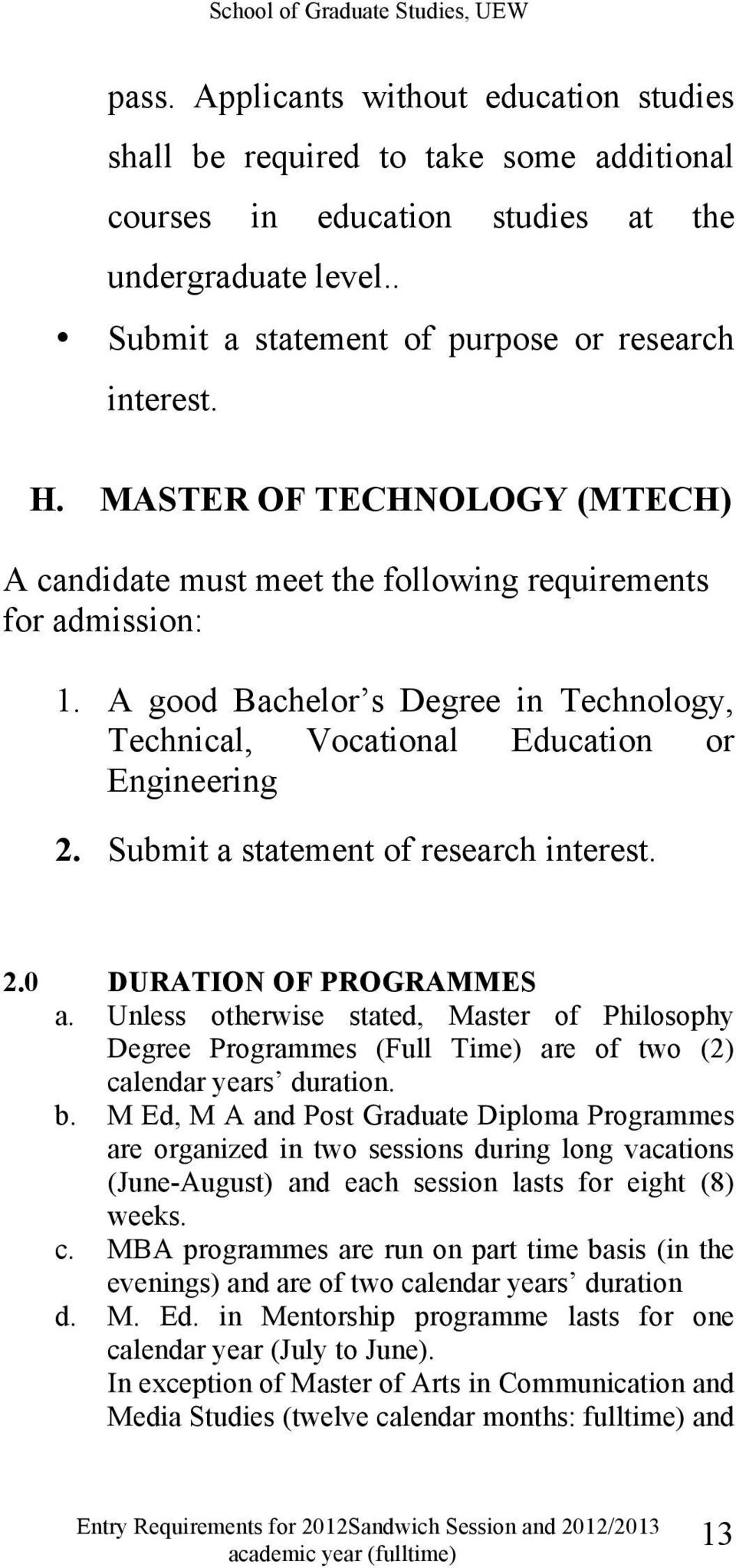 Submit a statement of research interest. 2.0 DURATION OF PROGRAMMES a. Unless otherwise stated, Master of Philosophy Degree Programmes (Full Time) are of two (2) calendar years duration. b.
