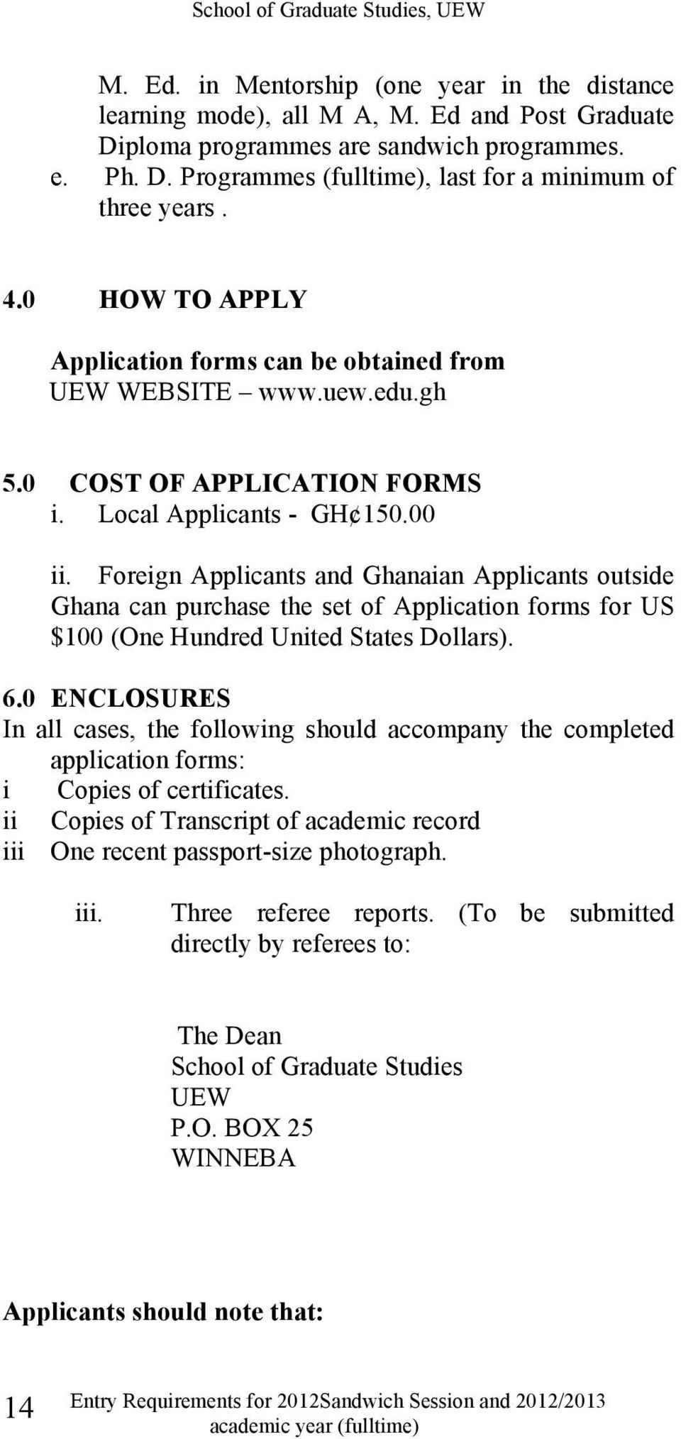 Foreign Applicants and Ghanaian Applicants outside Ghana can purchase the set of Application forms for US $100 (One Hundred United States Dollars). 6.