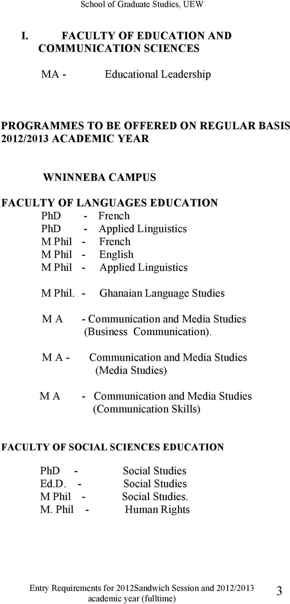 - Ghanaian Language Studies M A M A - M A - Communication and Media Studies (Business Communication).