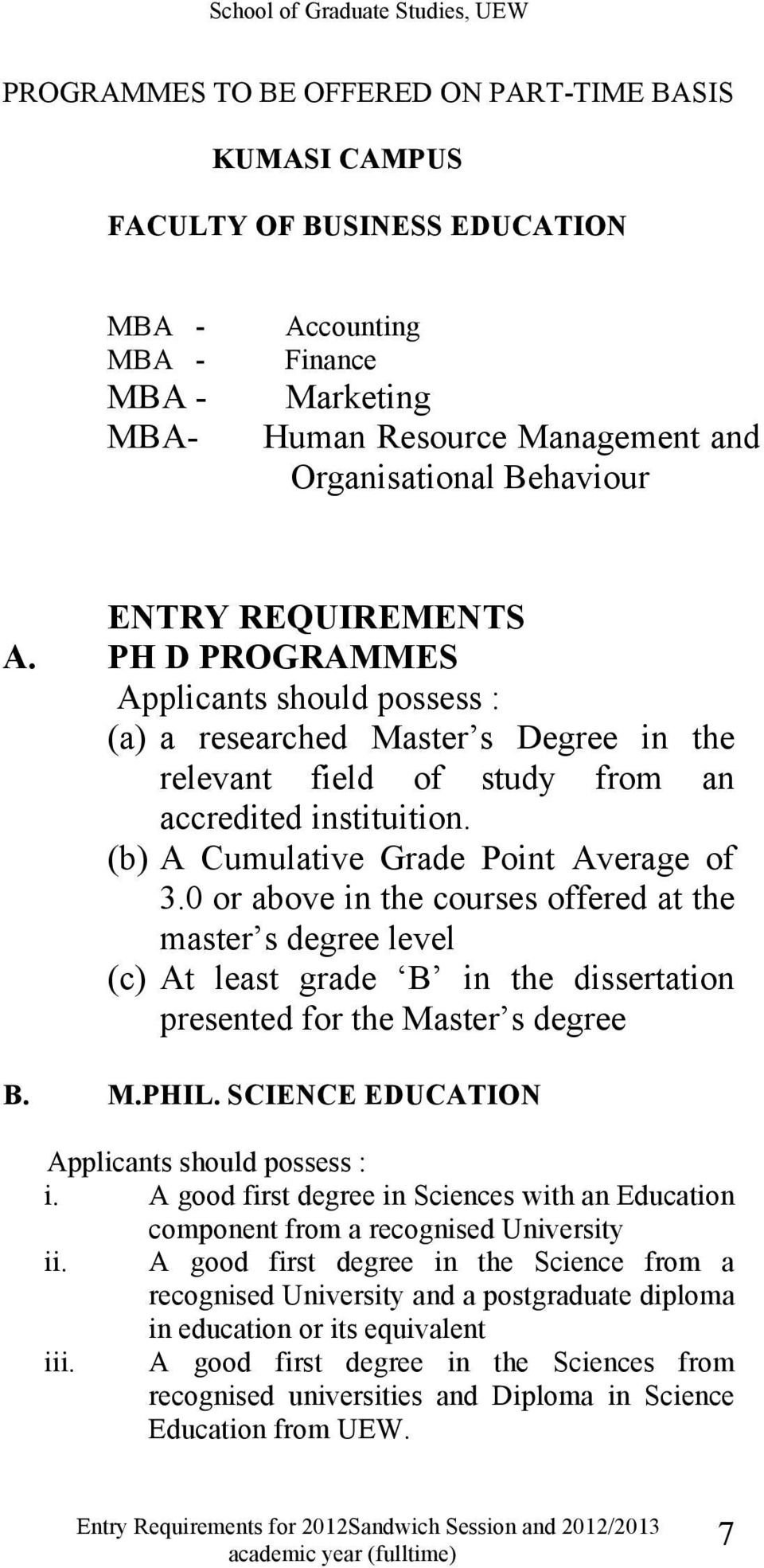 (b) A Cumulative Grade Point Average of 3.0 or above in the courses offered at the master s degree level (c) At least grade B in the dissertation presented for the Master s degree B. M.PHIL.