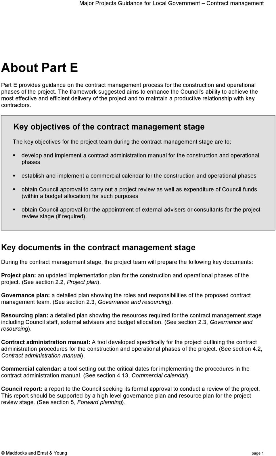 Key objectives of the contract management stage The key objectives for the project team during the contract management stage are to: develop and implement a contract administration manual for the