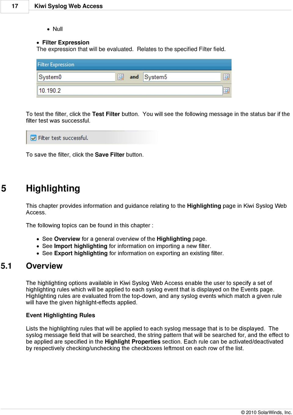 5 Highlighting This chapter provides information and guidance relating to the Highlighting page in Kiwi Syslog Web Access. The following topics can be found in this chapter : 5.