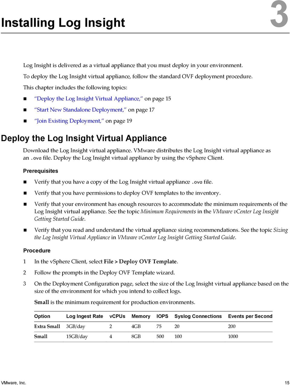 This chapter includes the following topics: Deploy the Log Insight Virtual Appliance, on page 15 Start New Standalone Deployment, on page 17 Join Existing Deployment, on page 19 Deploy the Log