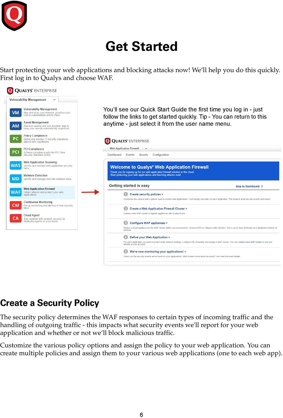 Create a Security Policy The security policy determines the WAF responses to certain types of incoming traffic and the handling of outgoing traffic - this impacts what security events we'll report