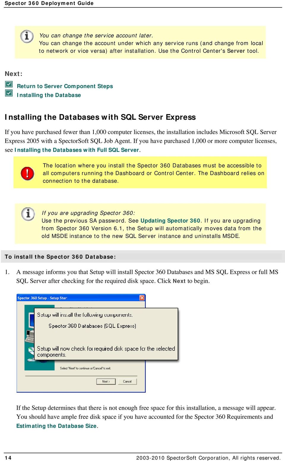 Next: Return to Server Component Steps Installing the Database Installing the Databases with SQL Server Express If you have purchased fewer than 1,000 computer licenses, the installation includes