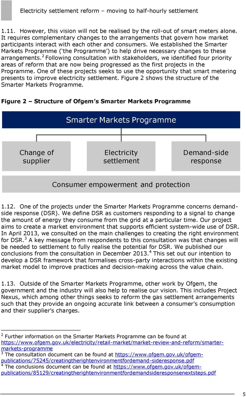 We established the Smarter Markets Programme ( the Programme ) to help drive necessary changes to these arrangements.