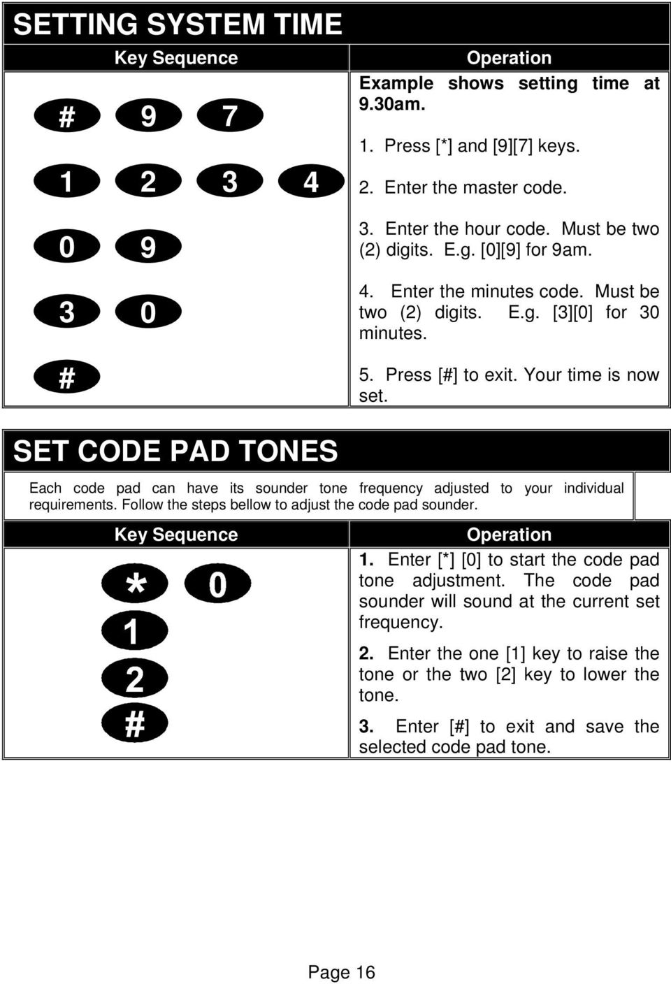 SET CODE PAD TONES Each code pad can have its sounder tone frequency adjusted to your individual requirements. Follow the steps bellow to adjust the code pad sounder. 1.