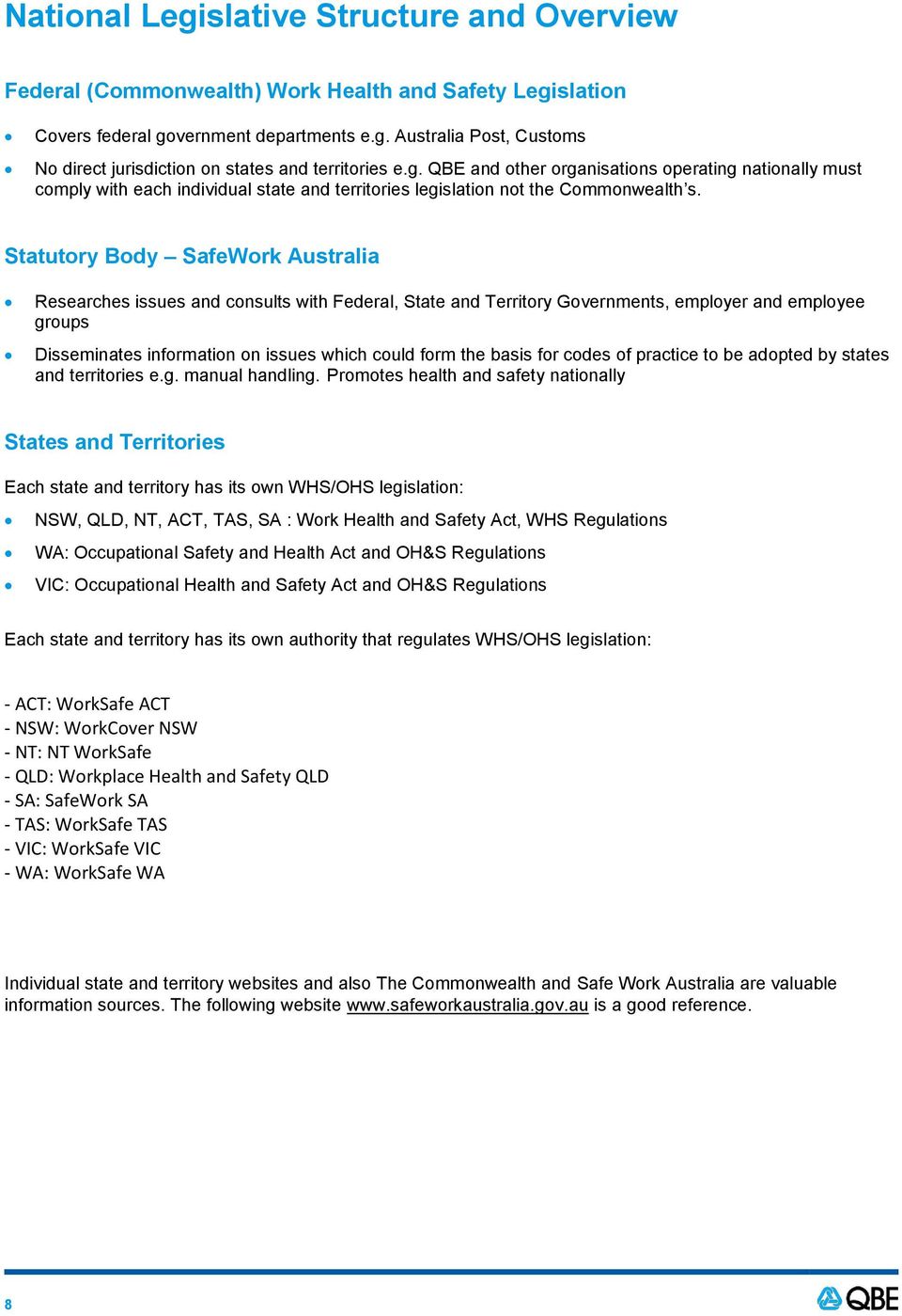 Statutory Body SafeWork Australia Researches issues and consults with Federal, State and Territory Governments, employer and employee groups Disseminates information on issues which could form the