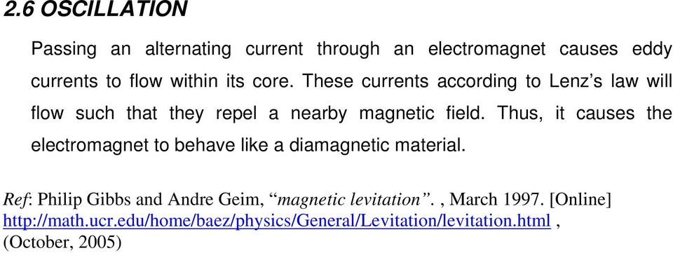 Thus, it causes the electromagnet to behave like a diamagnetic material.