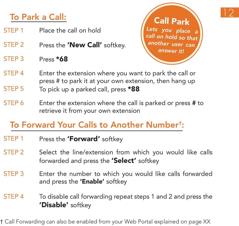 is parked or press # to retrieve it from your own extension To Forward Your Calls to Another Number : Press the Forward softkey Select the line/extension from which you would like calls forwarded and