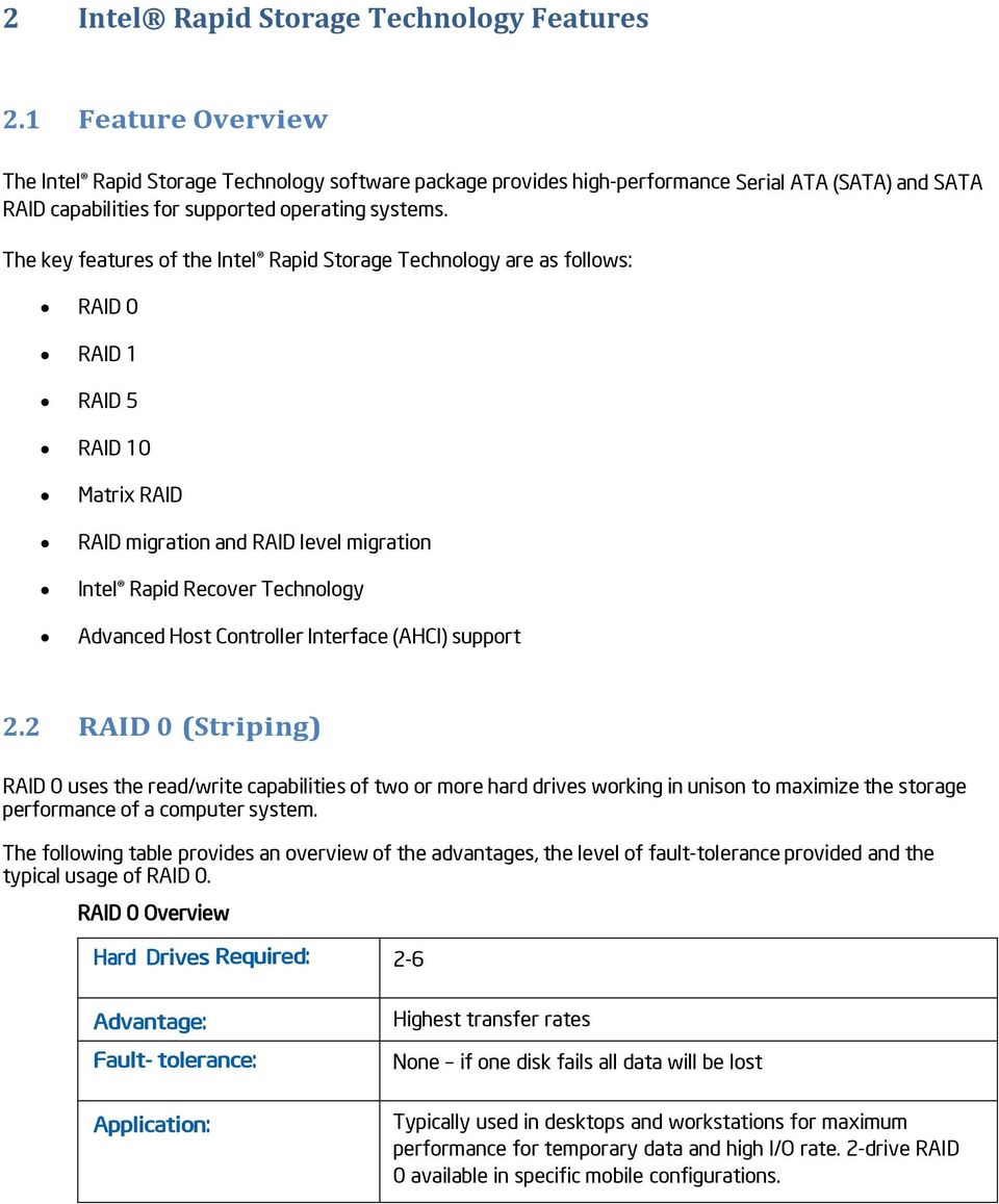 The key features of the Intel Rapid Storage Technology are as follows: RAID 0 RAID 1 RAID 5 RAID 10 Matrix RAID RAID migration and RAID level migration Intel Rapid Recover Technology Advanced Host