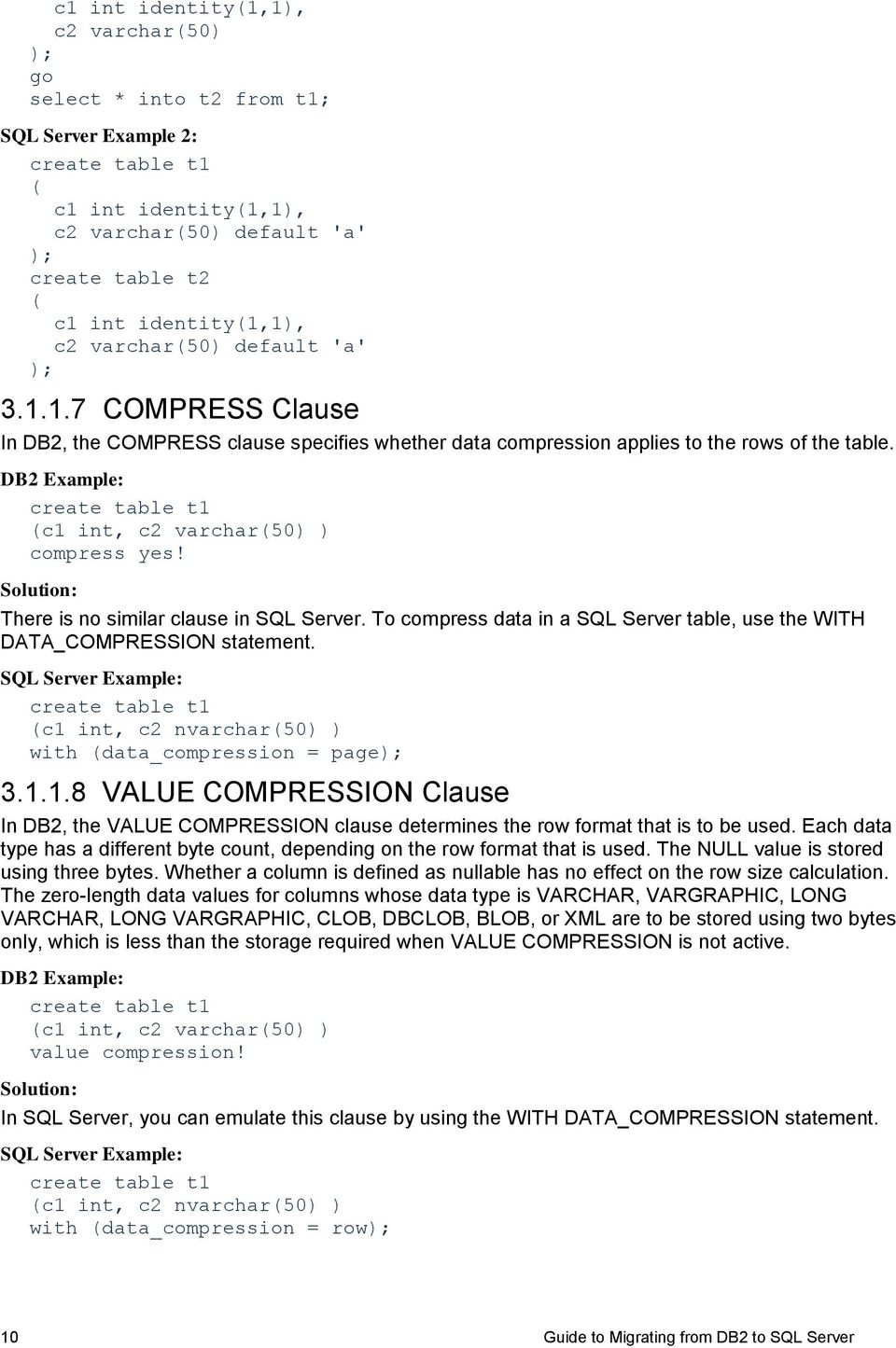 create table t1 (c1 int, c2 varchar(50) ) compress yes! There is no similar clause in SQL Server. To compress data in a SQL Server table, use the WITH DATA_COMPRESSION statement.