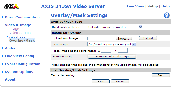 22 AXIS 243SA - Video & image settings Overlay image requirements: Image Formats Windows 24-bit BMP (full color) Windows 4-bit BMP (16 colors) Image Size The height and width of the overlay image in
