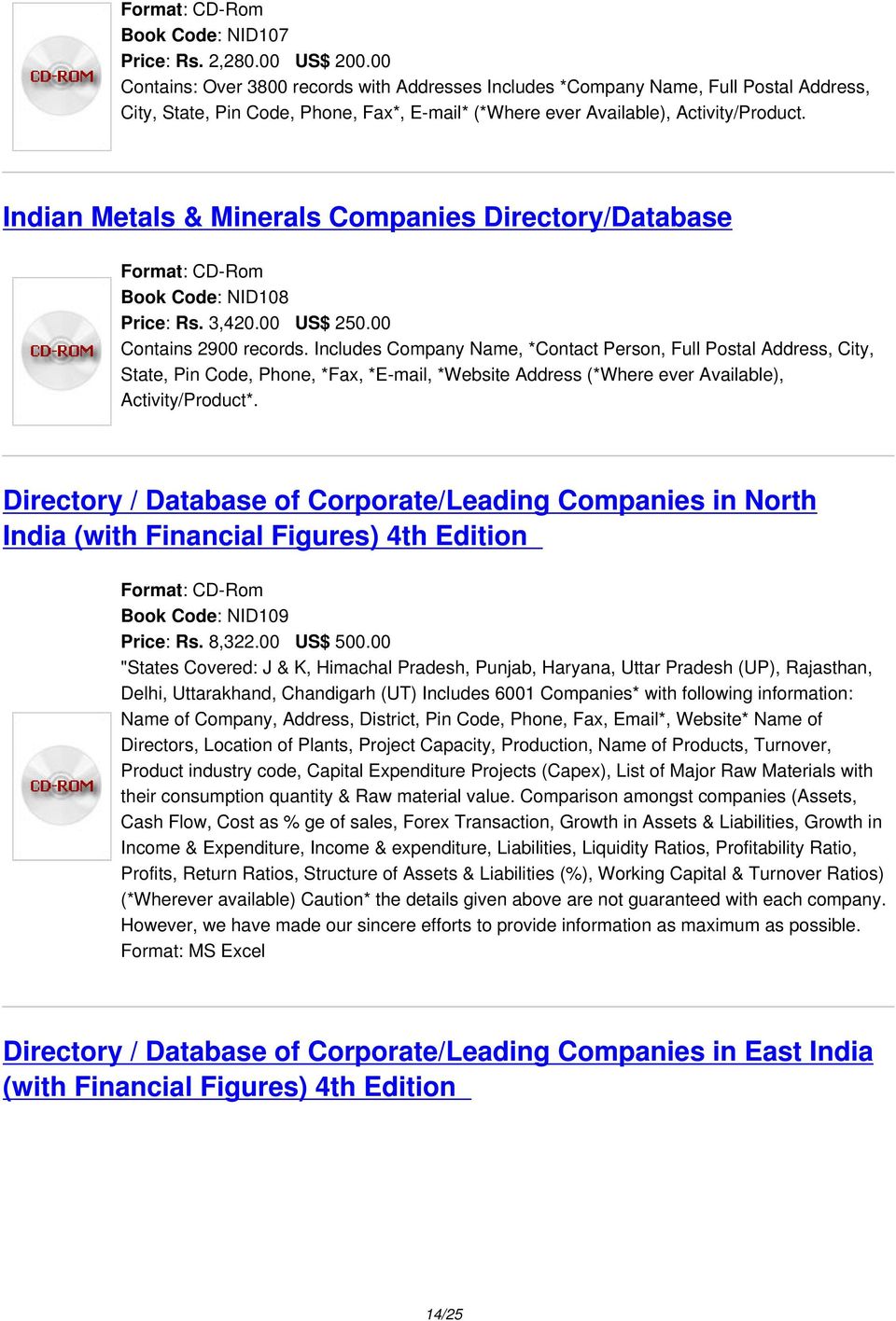 Indian Metals & Minerals Companies Directory/Database Book Code: NID108 Price: Rs. 3,420.00 US$ 250.00 Contains 2900 records.