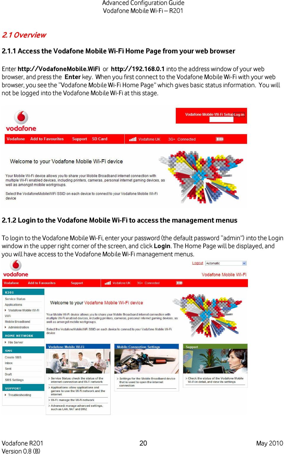 When you first connect to the Vodafone Mobile Wi-Fi with your web browser, you see the Vodafone Mobile Wi-Fi Home Page which gives basic status information.