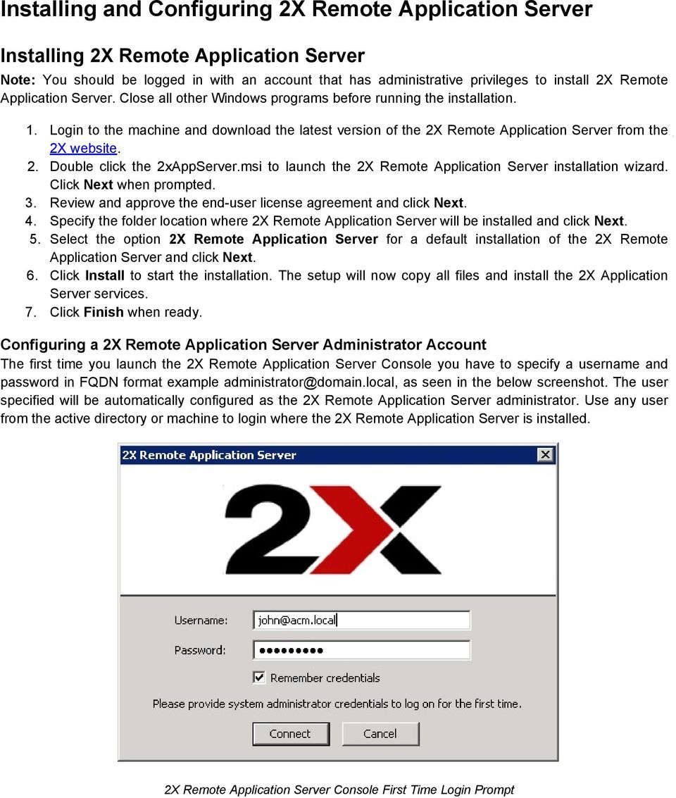 2. Double click the 2xAppServer.msi to launch the 2X Remote Application Server installation wizard. Click Next when prompted. 3. Review and approve the end-user license agreement and click Next. 4.