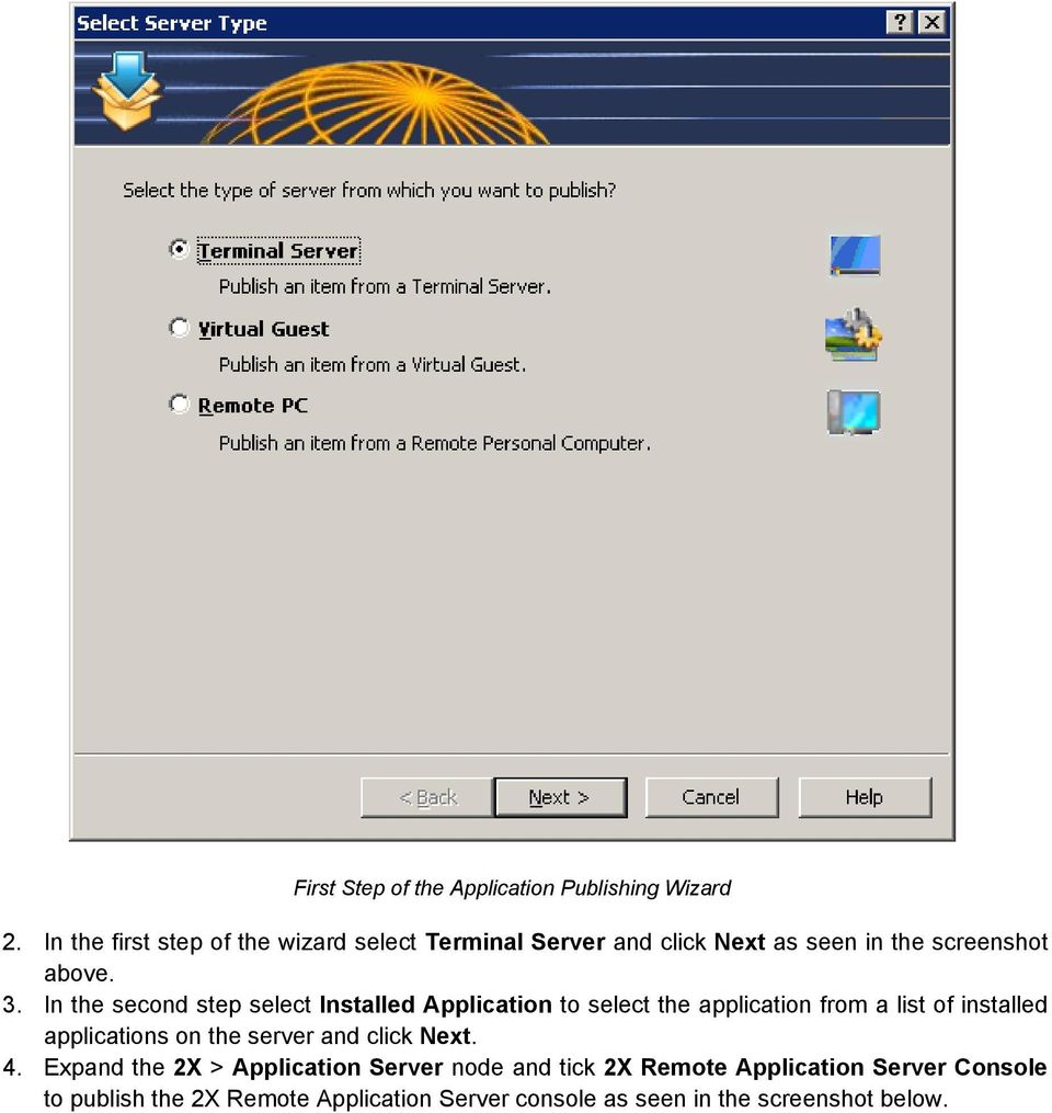 In the second step select Installed Application to select the application from a list of installed applications on