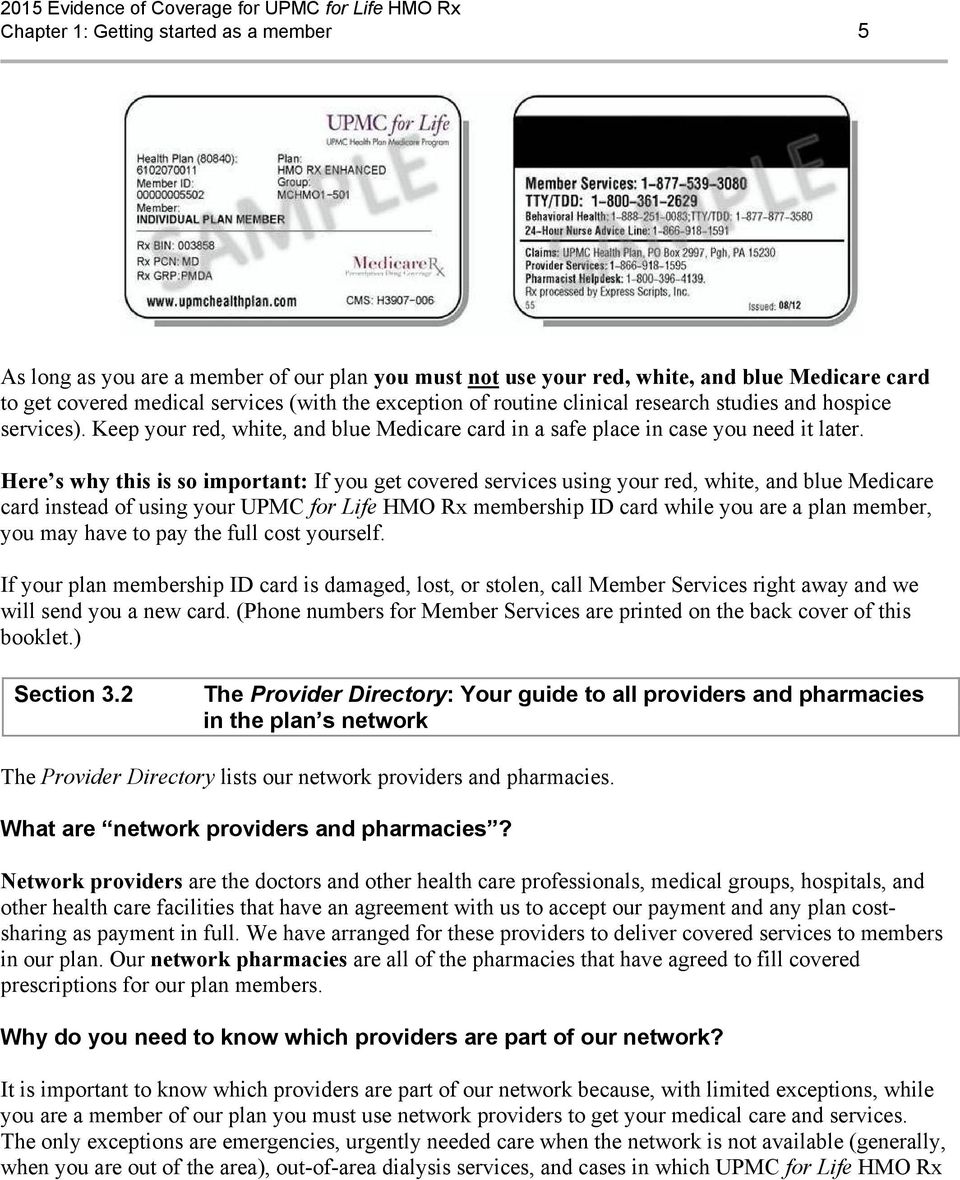 Here s why this is so important: If you get covered services using your red, white, and blue Medicare card instead of using your UPMC for Life HMO Rx membership ID card while you are a plan member,