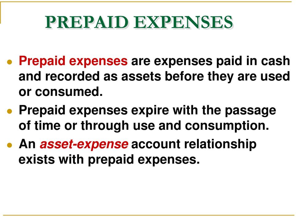 Prepaid expenses expire with the passage of time or through use