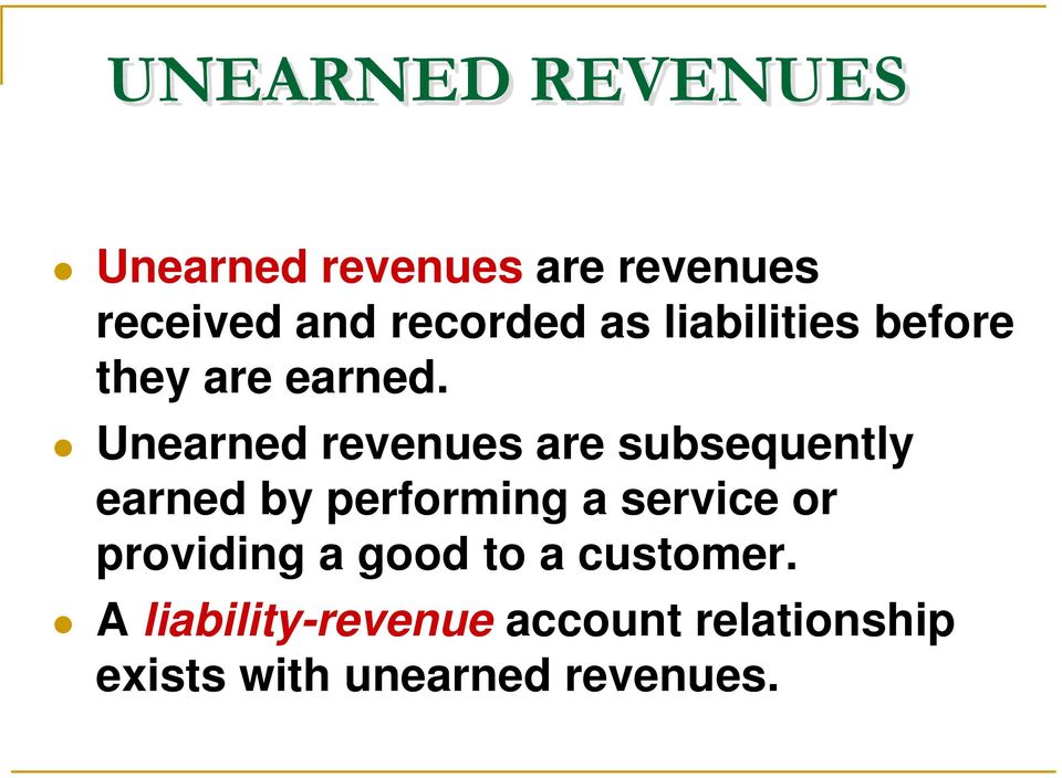 Unearned revenues are subsequently earned by performing a service or