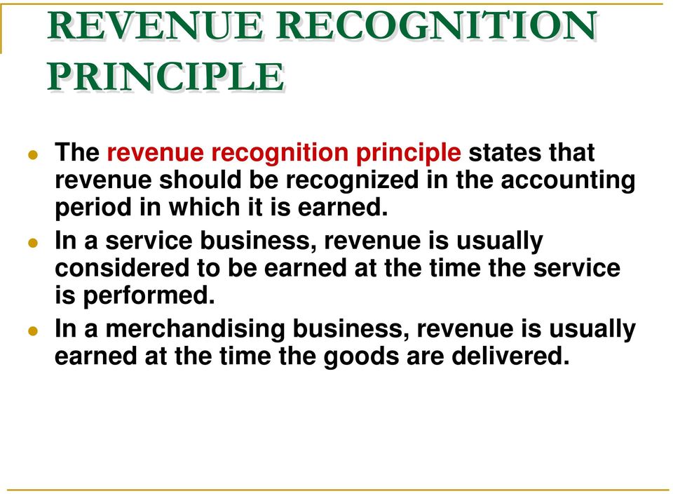 In a service business, revenue is usually considered to be earned at the time the