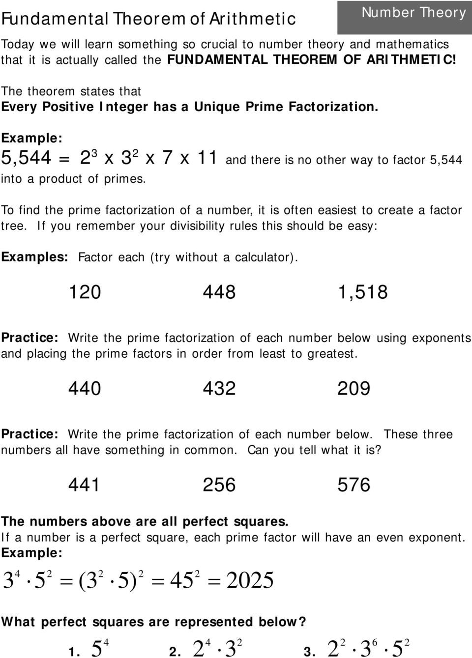 To find the prime factorization of a number, it is often easiest to create a factor tree. If you remember your divisibility rules this should be easy: Examples: Factor each (try without a calculator).