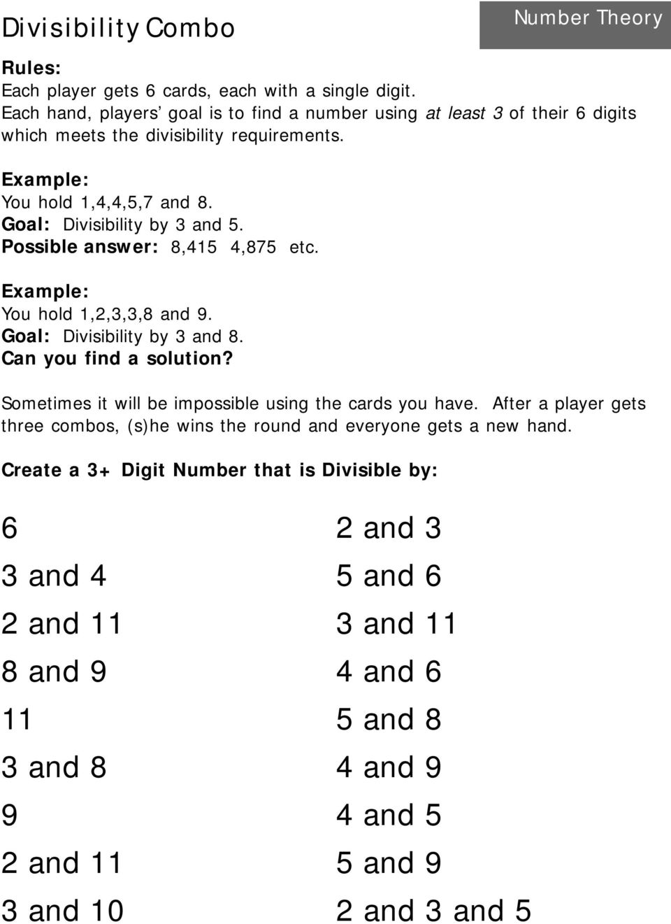 Goal: Divisibility by 3 and 5. Possible answer: 8,415 4,875 etc. Example: You hold 1,,3,3,8 and 9. Goal: Divisibility by 3 and 8. Can you find a solution?