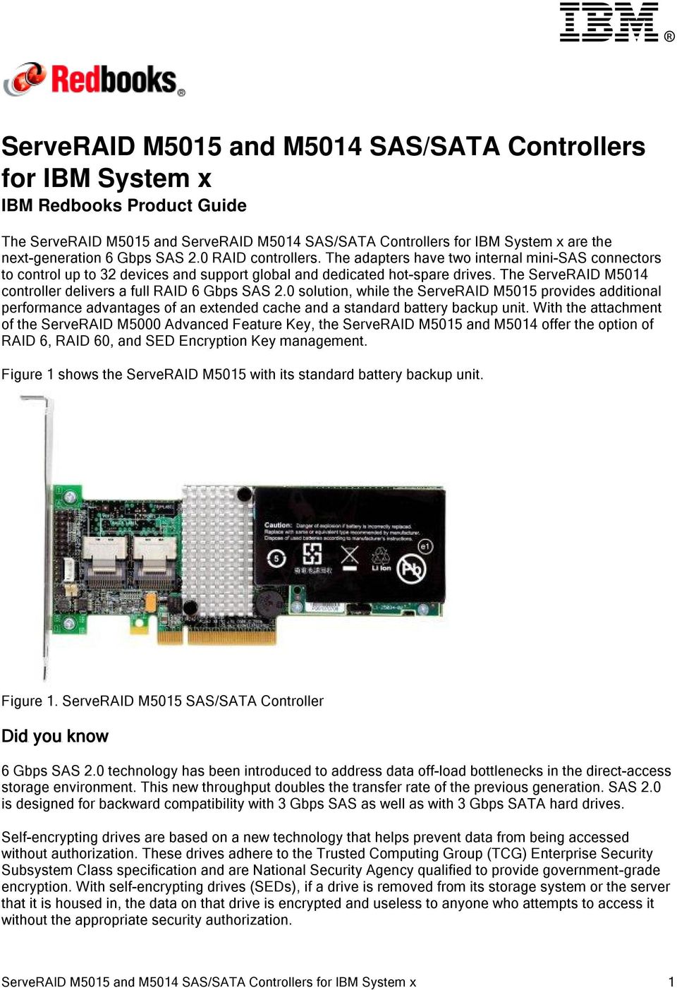 The ServeRAID M5014 controller delivers a full RAID 6 Gbps SAS 2.