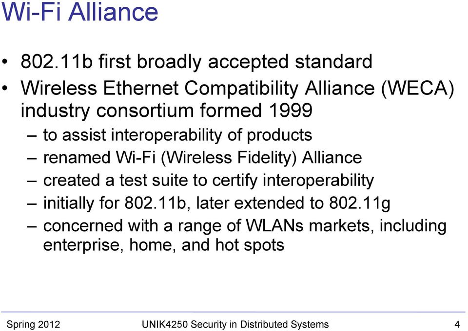 consortium formed 1999 to assist interoperability of products renamed Wi-Fi (Wireless Fidelity)