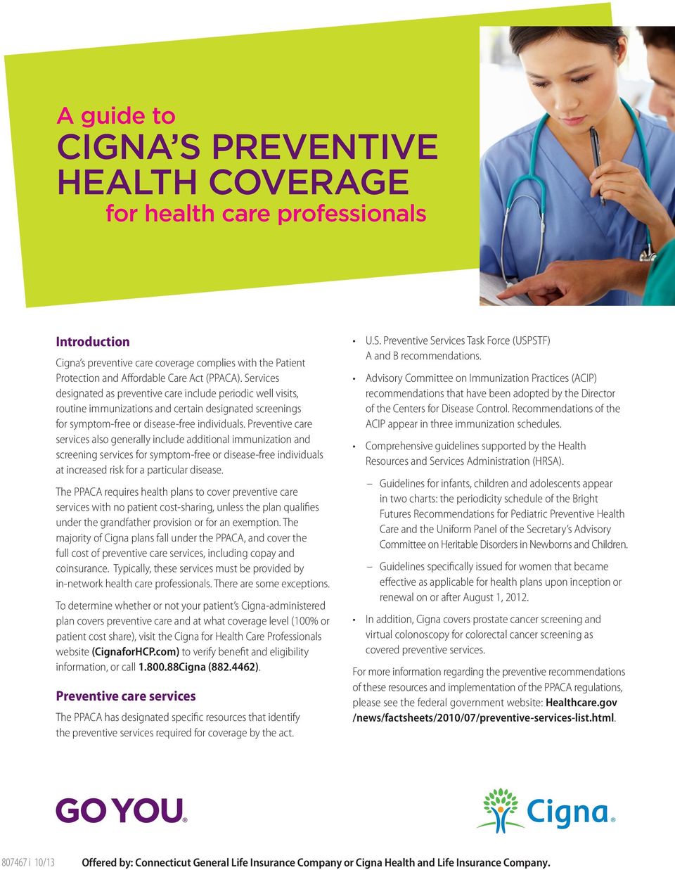 Preventive care services also generally include additional immunization and screening services for symptom-free or disease-free individuals at increased risk for a particular disease.