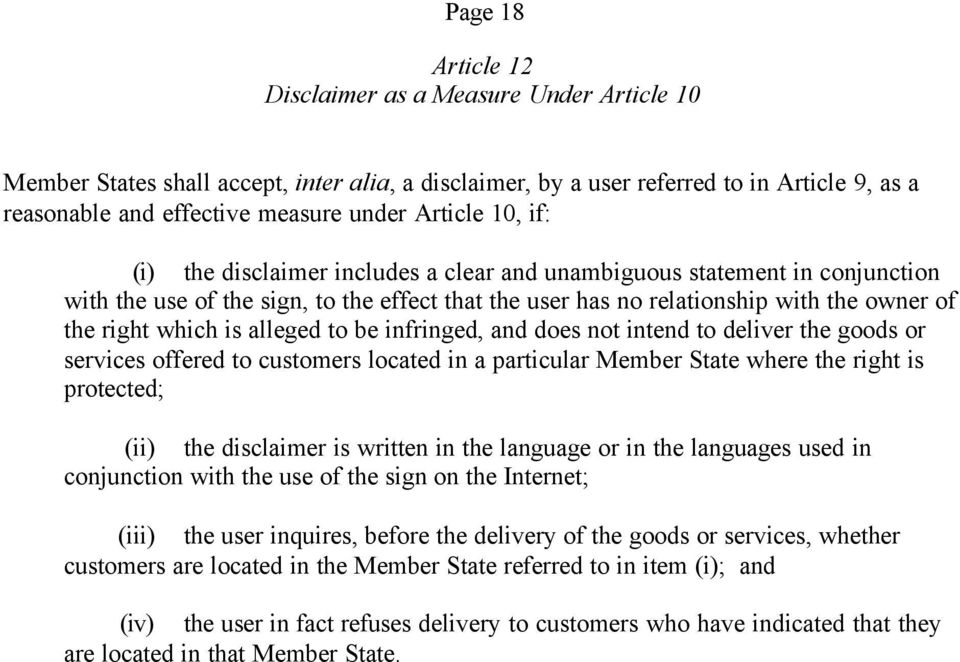 which is alleged to be infringed, and does not intend to deliver the goods or services offered to customers located in a particular Member State where the right is protected; (ii) the disclaimer is
