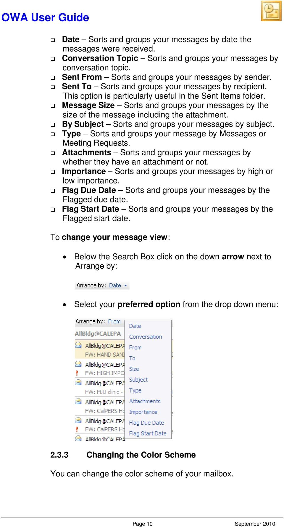 Message Size Sorts and groups your messages by the size of the message including the attachment. By Subject Sorts and groups your messages by subject.
