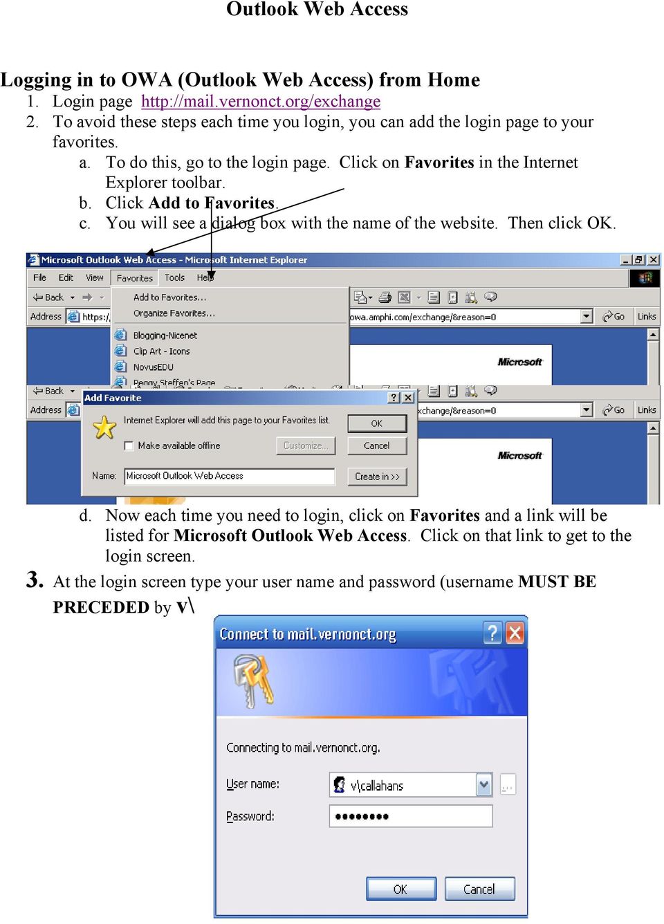 Click on Favorites in the Internet Explorer toolbar. b. Click Add to Favorites. c. You will see a di