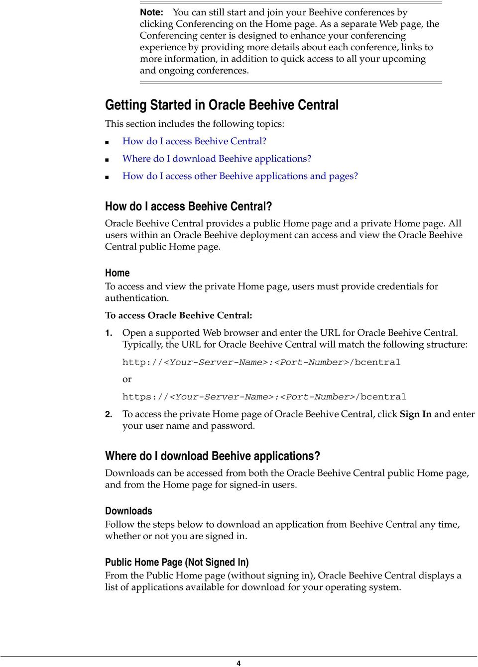 access to all your upcoming and ongoing conferences. Getting Started in Oracle Beehive Central This section includes the following topics: How do I access Beehive Central?