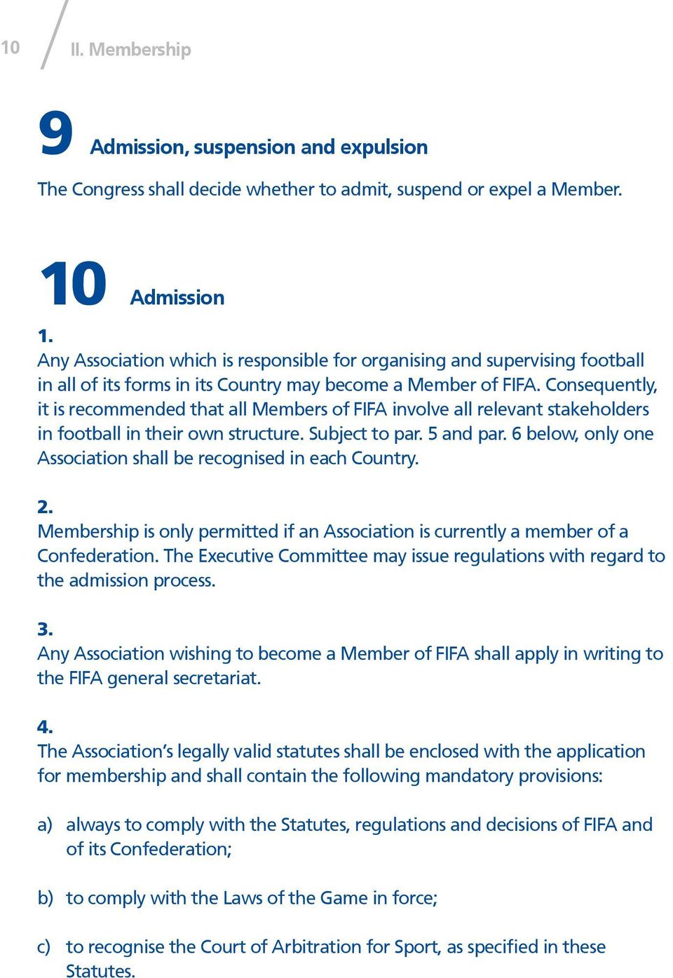 Consequently, it is recommended that all Members of FIFA involve all relevant stakeholders in football in their own structure. Subject to par. 5 and par.