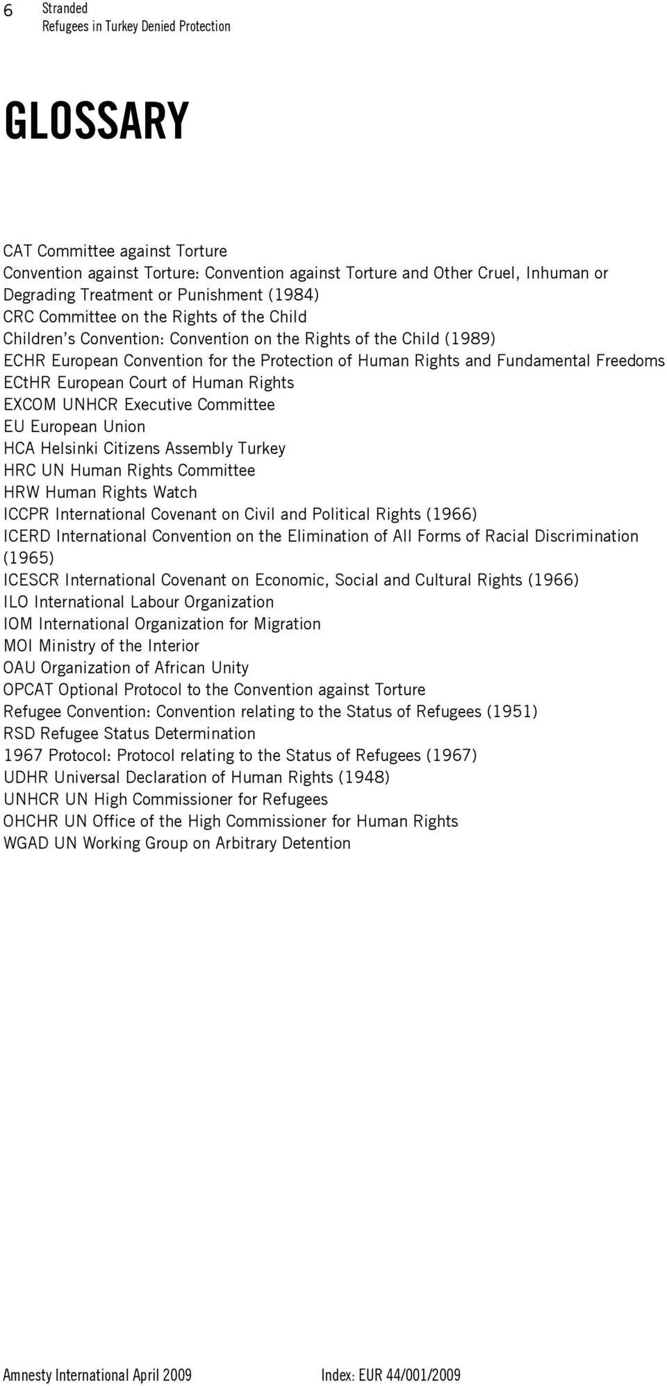 Human Rights EXCOM UNHCR Executive Committee EU European Union HCA Helsinki Citizens Assembly Turkey HRC UN Human Rights Committee HRW Human Rights Watch ICCPR International Covenant on Civil and
