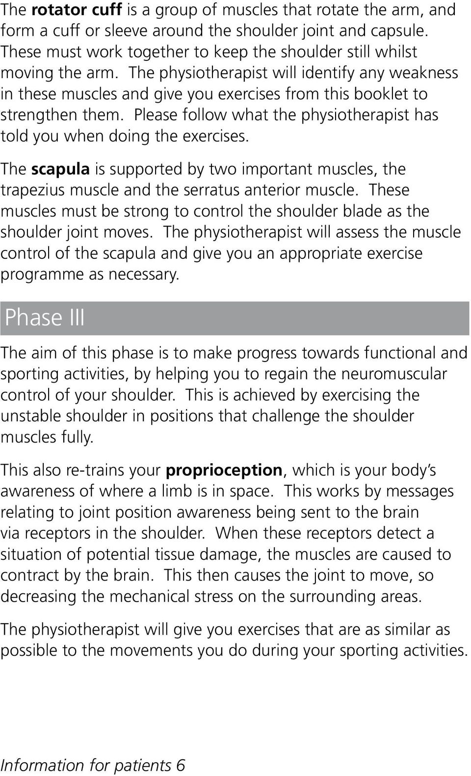 Please follow what the physiotherapist has told you when doing the exercises. The scapula is supported by two important muscles, the trapezius muscle and the serratus anterior muscle.