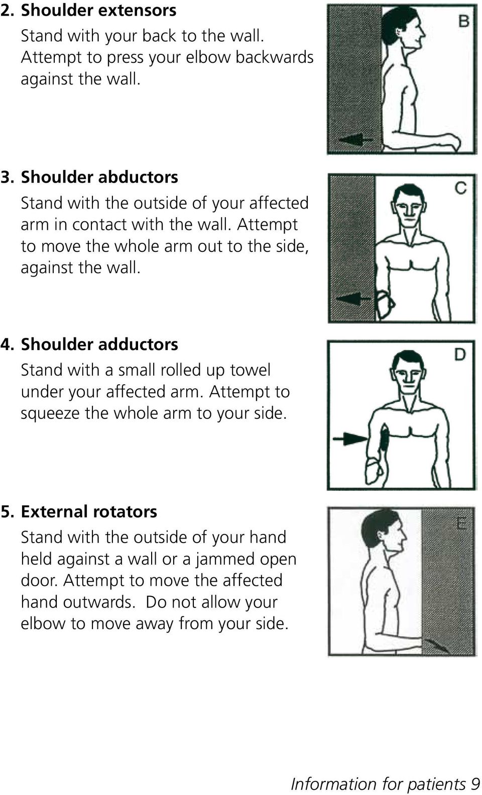 Shoulder adductors Stand with a small rolled up towel under your affected arm. Attempt to squeeze the whole arm to your side. 5.