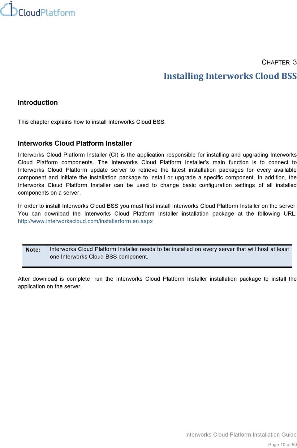 The Interworks Cloud Platform Installer s main function is to connect to Interworks Cloud Platform update server to retrieve the latest installation packages for every available component and
