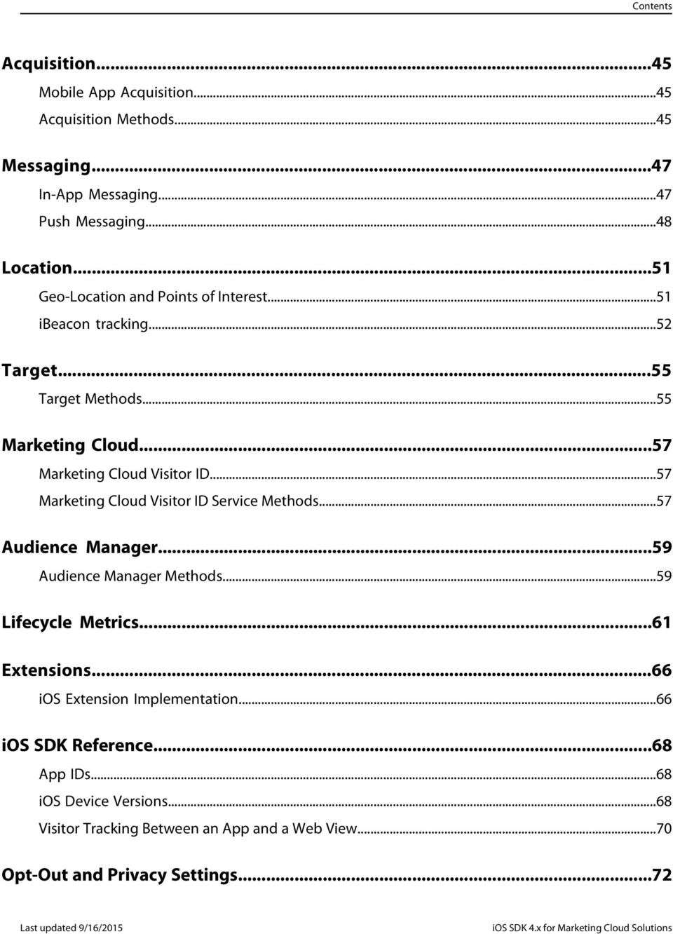 ..57 Marketing Cloud Visitor ID Service Methods...57 Audience Manager...59 Audience Manager Methods...59 Lifecycle Metrics...61 Extensions...66 ios Extension Implementation.