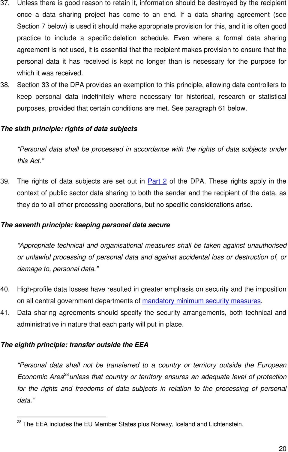 Even where a formal data sharing agreement is not used, it is essential that the recipient makes provision to ensure that the personal data it has received is kept no longer than is necessary for the